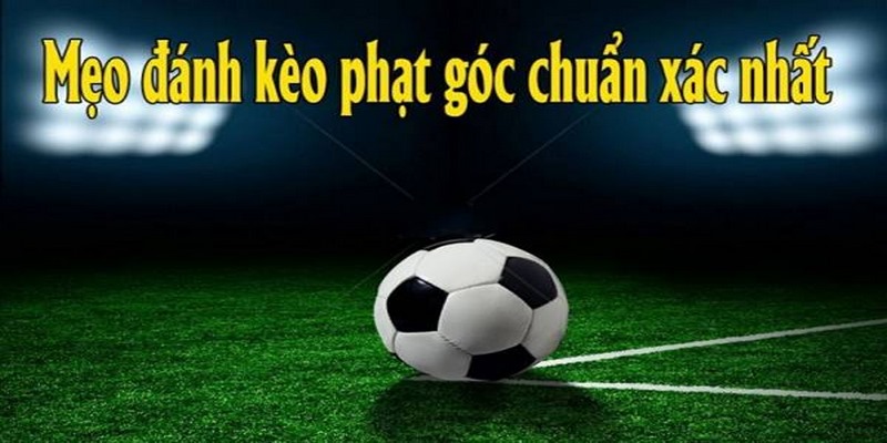 Áp dụng một số bí kíp soi kèo phạt góc