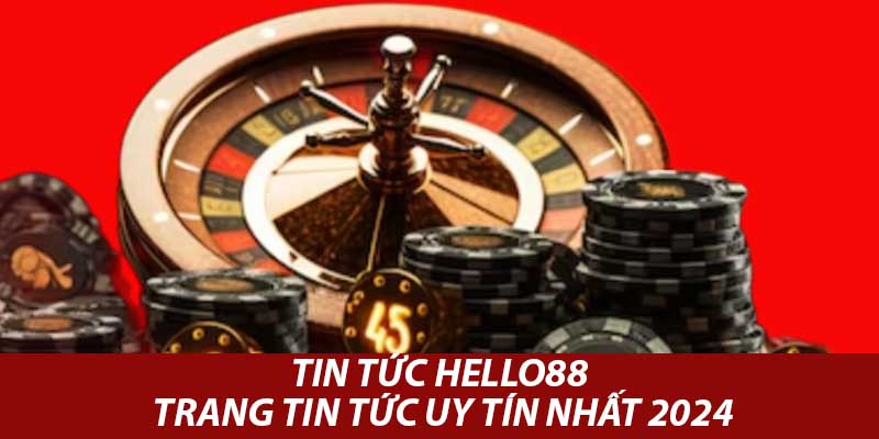 Tin tức hello88 đem đến các thông tin bổ ích