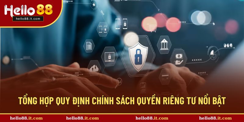 Tổng hợp nội dung nổi bật trong chính sách quyền riêng tư